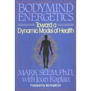  Bodymind (Body Mind) Energetics Toward a Dynamic Model of 