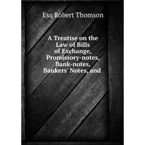  A Treatise on the Law of Bills of Exchange, Promissory 