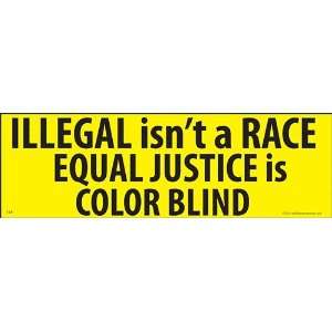  Illegal isnt a Race Equal Justice is Color Blind Bumper 