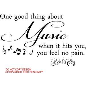  Bob Marley One good thing about music when it hits you, you feel 
