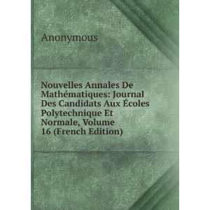 Nouvelles Annales De MathÃ©matiques: Journal Des Candidats Aux Ã 
