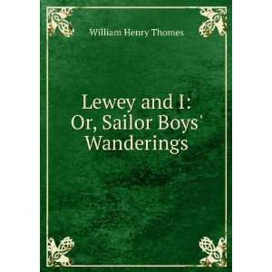   Lewey and I: Or, Sailor Boys Wanderings: William Henry Thomes: Books