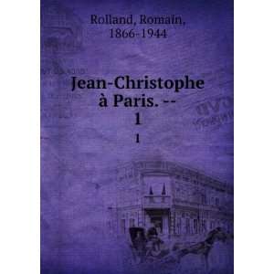  Jean Christophe Ã  Paris.   . 1 Romain, 1866 1944 