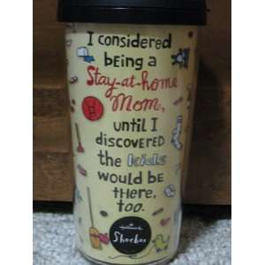   Travel Cup I considered being a stay at home mom 