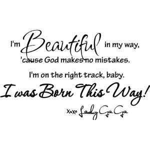  Lady Gaga Im beautiful in my way, cause God makes no mistakes 