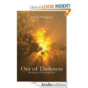 Out of Darkness Revelations of Truth and Life Jr Paul L.Young 