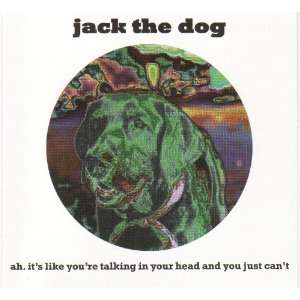 Jack the Dog   Ah. Its Like Youre Talking In Your Head and You Just 