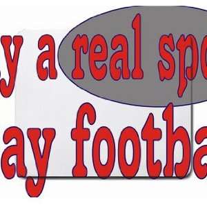  play a real sport! Play football Mousepad: Office Products