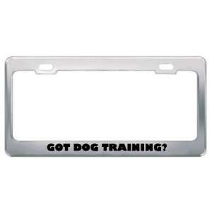  Got Dog Training? Hobby Hobbies Metal License Plate Frame 