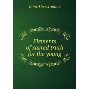    Elements of sacred truth for the young John Abercrombie Books