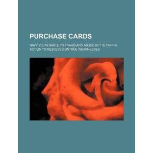  Purchase cards: Navy vulnerable to fraud and abuse but is 