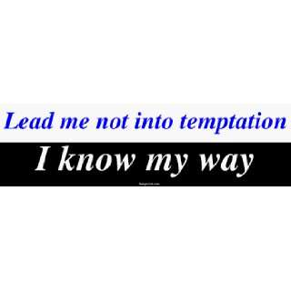 Lead me not into temptation I know my way Large Bumper Sticker