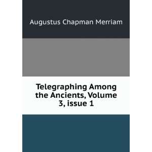 Telegraphing Among the Ancients, Volume 3,Â issue 1 Augustus 