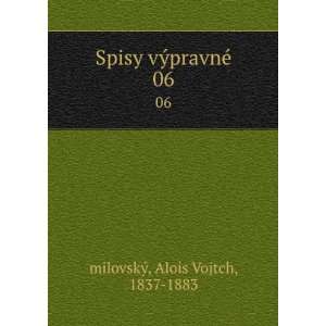   Spisy vÃ½pravnÃ©. 06 Alois Vojtch, 1837 1883 milovskÃ½ Books