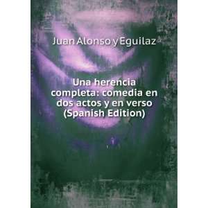  dos actos y en verso (Spanish Edition): Juan Alonso y Eguilaz: Books