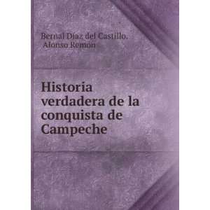   de Campeche: Alonso RemÃ³n Bernal DÃ­az del Castillo: Books