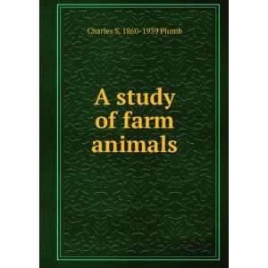  A study of farm animals Charles S. 1860 1939 Plumb Books