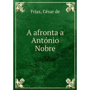  A afronta a AntÃ³nio Nobre CÃ©sar de Frias Books