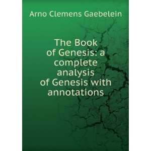 Book of Genesis: a complete analysis of Genesis with annotations: Arno 