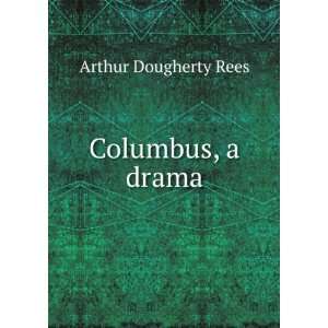  Columbus, a drama Arthur Dougherty Rees Books