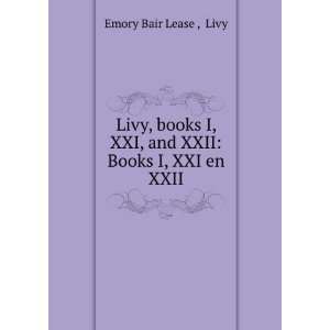   XXI, and XXII Books I, XXI en XXII Livy Emory Bair Lease  Books