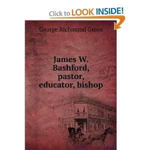   Bashford, pastor, educator, bishop George Richmond Grose Books