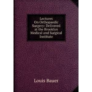  Lectures On Orthopaedic Surgery Louis Bauer Books
