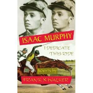  Isaac Murphy: I Dedicate This Ride [Paperback]: Frank X 