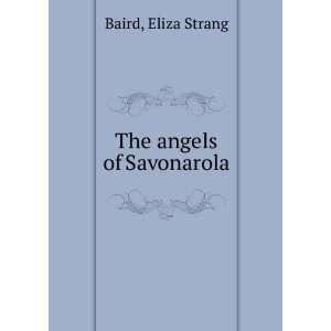  The angels of Savonarola, Eliza Strang. Baird Books