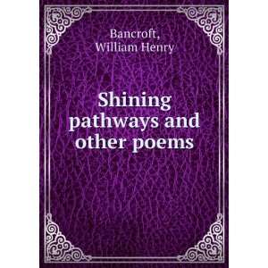    Shining pathways and other poems: William Henry Bancroft: Books