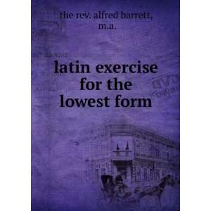   exercise for the lowest form m.a. the rev. alfred barrett Books