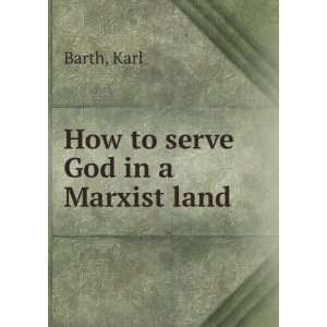 How to serve God in a Marxist land Karl Barth Books