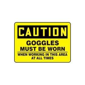  GOGGLES MUST BE WORN WHEN WORKING IN THIS AREA AT ALL TIMES 10 x 