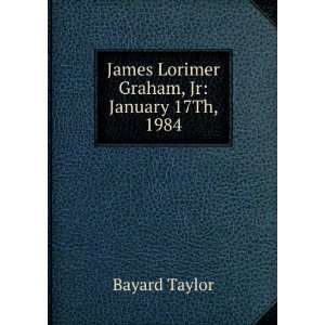    James Lorimer Graham, Jr January 17Th, 1984 Bayard Taylor Books