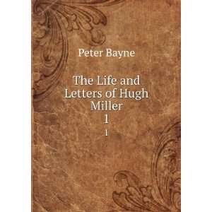  The Life and Letters of Hugh Miller. 1 Peter Bayne Books