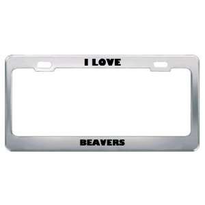  I Love Beavers Animals Metal License Plate Frame Tag 