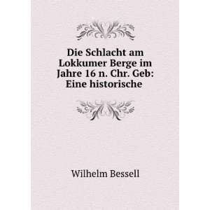   im Jahre 16 n. Chr. Geb Eine historische . Wilhelm Bessell Books