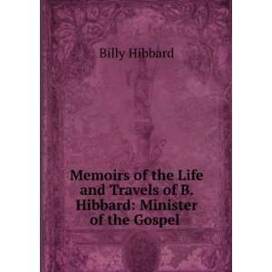   Travels of B. Hibbard Minister of the Gospel . Billy Hibbard Books