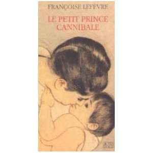   Le Petit Prince Cannibale (9782868695642) Lefèvre Françoise Books