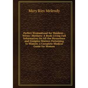   to Women. a Complete Medical Guide for Women: Mary Ries Melendy: Books