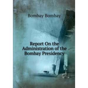   On the Administration of the Bombay Presidency Bombay Bombay Books