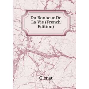  Du Bonheur De La Vie (French Edition) Glenat Books