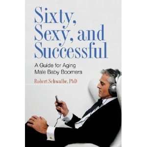   Baby Boomers [60 SEXY & SUCCESSFUL]: Robert(Author) Schwalbe: Books