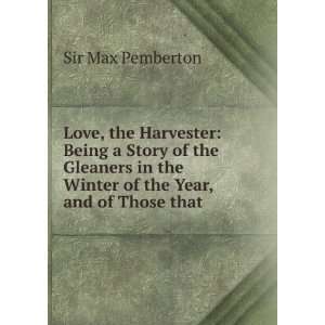 com Love, the Harvester Being a Story of the Gleaners in the Winter 