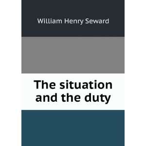  The situation and the duty William Henry Seward Books