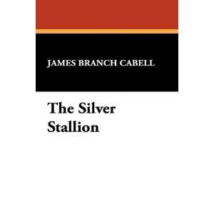    The Silver Stallion [Paperback]: James Branch Cabell: Books