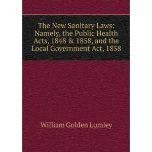  The New Sanitary Laws Namely, the Public Health Acts 