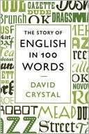   The Story of English in 100 Words by David Crystal 