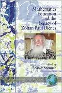 Mathematics Education and the Legacy of Zoltan Paul Dienes (PB)
