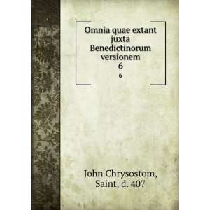   Benedictinorum versionem. 6 Saint, d. 407 John Chrysostom Books